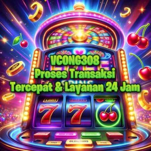 VCONG308 Proses Transaksi Tercepat & Layanan 24 Jam