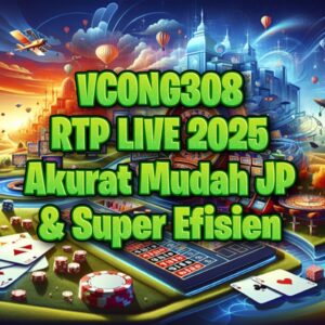 VCONG308 - RTP LIVE 2025 Akurat Mudah JP & Super Efisien