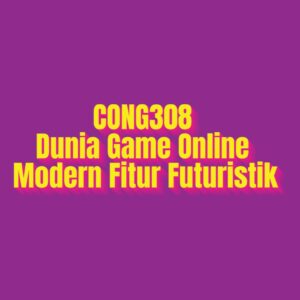 CONG308 Dunia Game Online Modern Fitur Futuristik